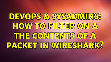 DevOps & SysAdmins: How to filter on a the contents of a packet in Wireshark? (2 Solutions!!)