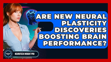 Are New Neural Plasticity Discoveries Boosting Brain Performance? - Neurotech Insight Pro