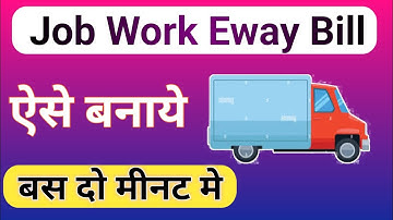 E-way Bill for sending Goods for Job Work | How to Generate E-way Bill