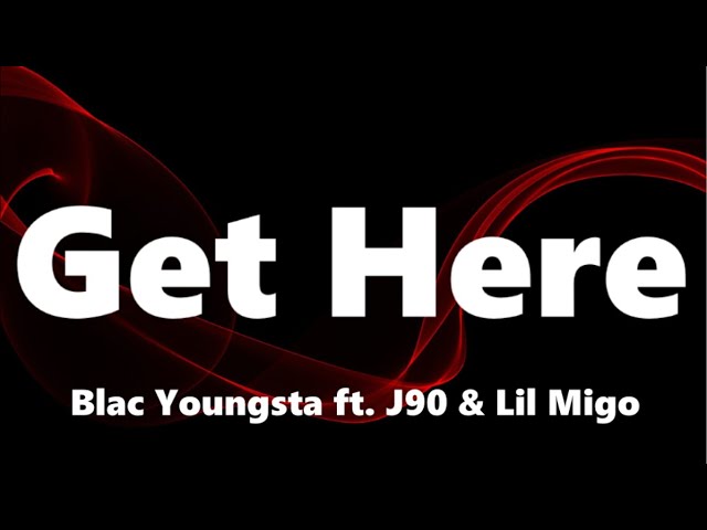 Blac Youngsta - Get Here (ft. J90 & Lil Migo) (Lyrics)