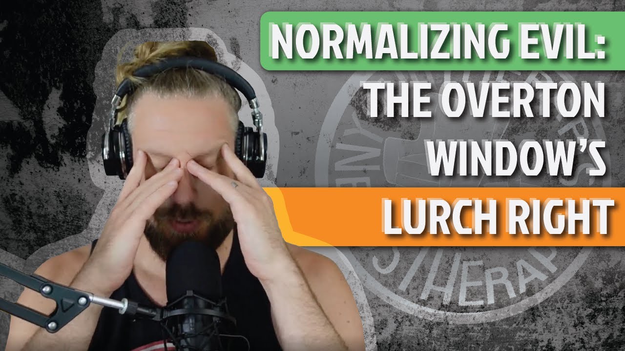Your Therapist Needs Therapy Podcast Ep. 104 - Normalizing Evil: The Overton Window’s Lurch Right