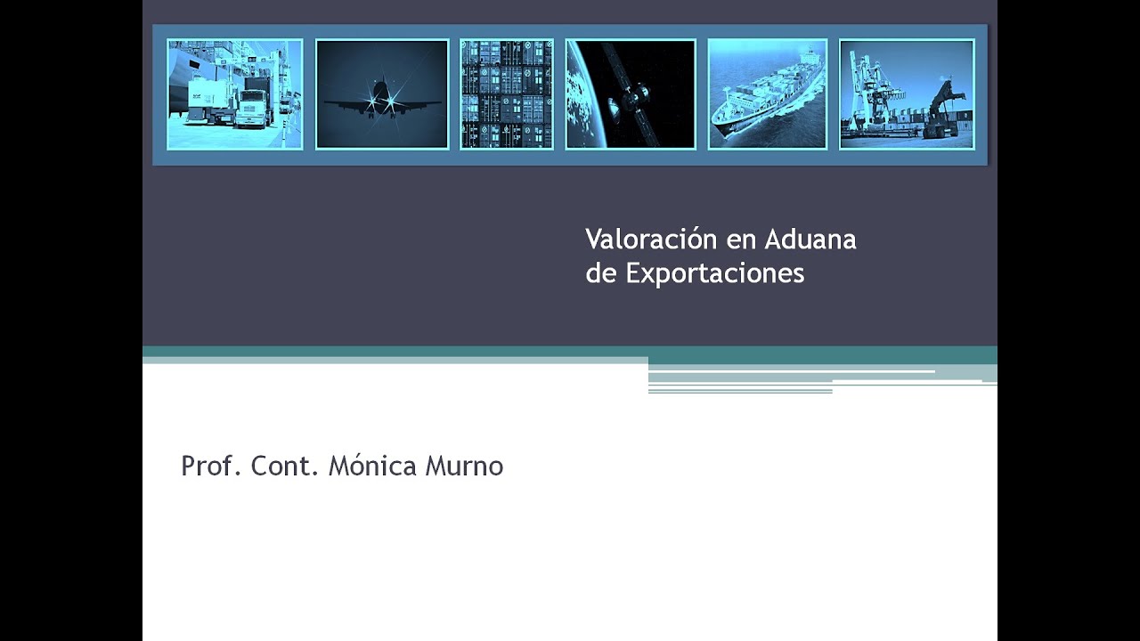 Valoración en Aduana de Exportaciones - Prof  Cont  Mónica Murno - Parte 2