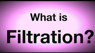 WHAT IS FILTRATION?   level 6