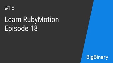 Learn RubyMotion Episode 18