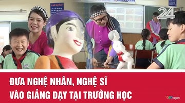 Đưa nghệ nhân, nghệ sĩ vào giảng dạy tại trường học | VTV24