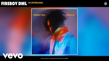 Fireboy DML - 24 (Interlude) (Audio)