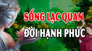 Hãy Suy Nghĩ LẠC QUAN Để Cuộc Đời Luôn HẠNH PHÚC (Hay Lắm) - Bình An Trong Tâm