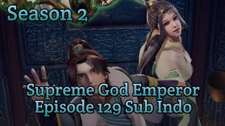 Supreme God Emperor ‼️ Episode 129 Season 2  Sub Indo ‼️