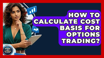 How To Calculate Cost Basis For Options Trading? - Stock and Options Playbook