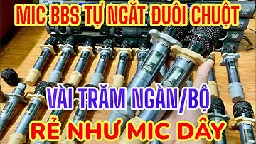 Mic Đức cũng xả - Mic Bbs tự ngắt đuôi chuột giá vài trăm hàng chất tiếng hay mic bãi chất mà rẻ