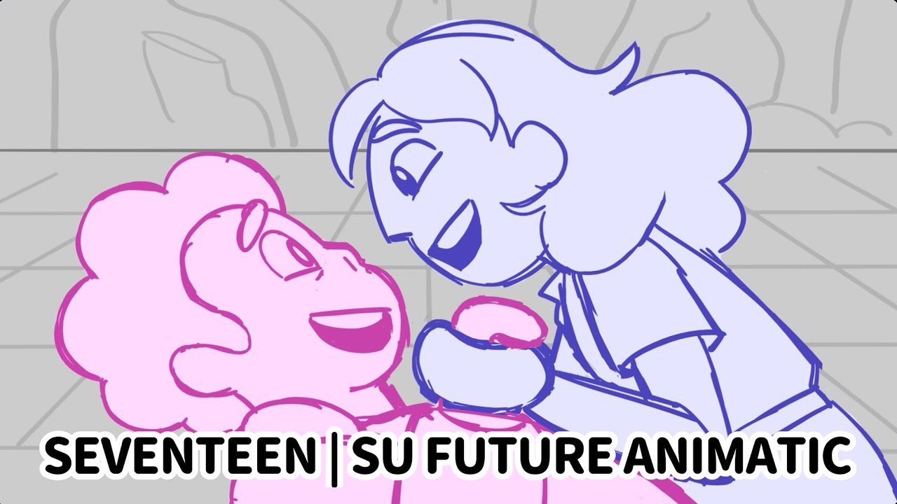 Seventeen | A Steven Universe Future Animatic