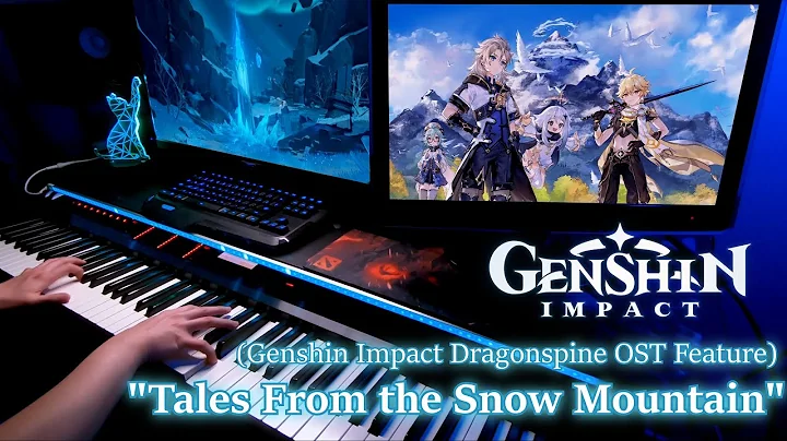 Genshin Impact/Official Dragonspine Medley - "Tales From the Snow Mountain"  Piano Arrangement - DayDayNews