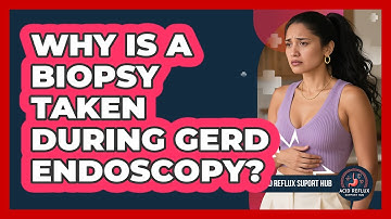 Why Is A Biopsy Taken During GERD Endoscopy? - Acid Reflux Support Hub