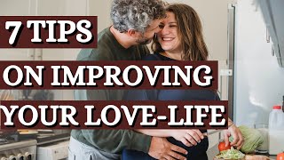 7 Tips on Improving Your Love Life - Wisdom that will make your life richer