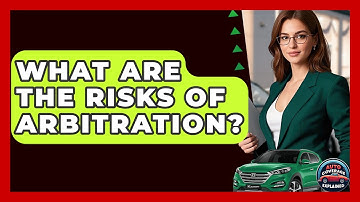 What Are The Risks Of Arbitration? - Auto Coverage Explained