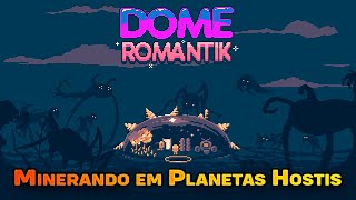 Minerando em planetas hostis - 30 min gameplay - Dome Romantik (2022)