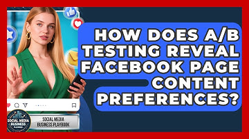 How Does A/B Testing Reveal Facebook Page Content Preferences? - Social Media Business Playbook