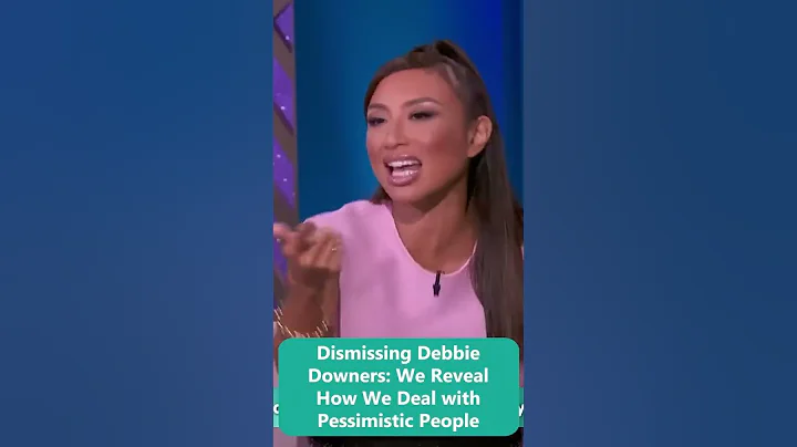 Dismissing Debbie Downers: We Reveal How We Deal w...