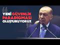 Cumhurbaşkanı Erdoğan: Yeni güvenlik paradigması oluşturuyoruz