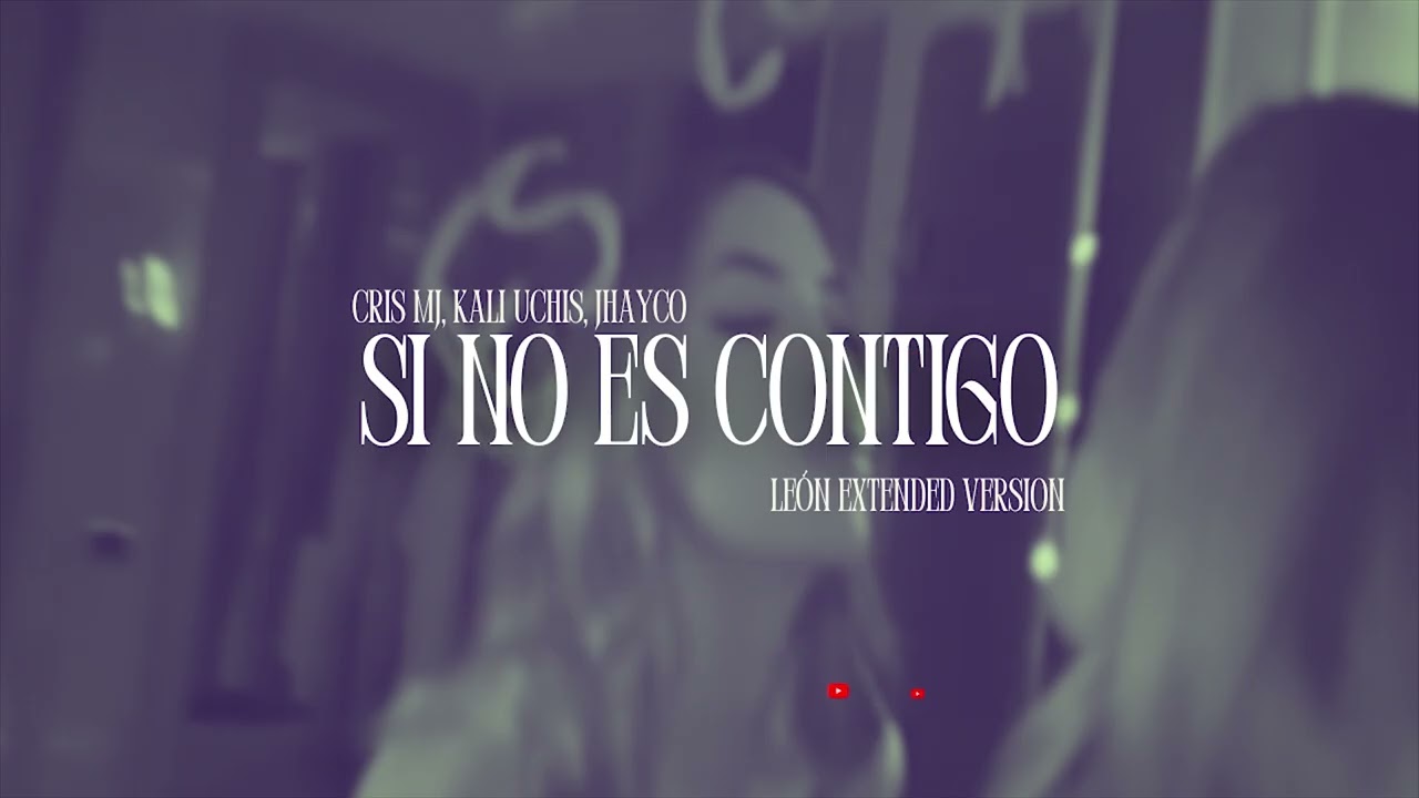 Cris MJ, Kali Uchis, JHAYCO - SI NO ES CONTIGO (Remix) [LEØN Extended Versión]