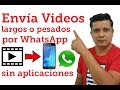 Como enviar videos pesados por whatsapp, sin aplicaciones,  enviar vídeos largos por whatsap