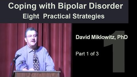 Coping with Bipolar Disorder: Eight  Practical Strategies  Part 1 of 3