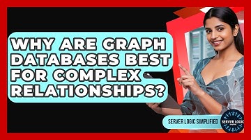 Why Are Graph Databases Best For Complex Relationships? - Server Logic Simplified