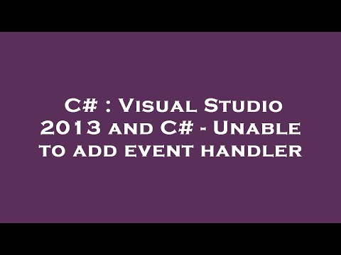 C# : Visual Studio 2013 and C# - Unable to add event handler
