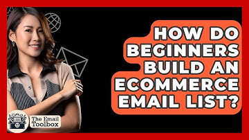 How Do Beginners Build An ECommerce Email List? - TheEmailToolbox.com