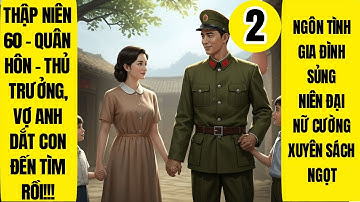 Tập 2 | Thập Niên 60 - Quân Hôn - Thủ Trưởng, Vợ Anh Dắt Con Đến Tìm Rồi | Ngôn Tình | Dưỡng Thê