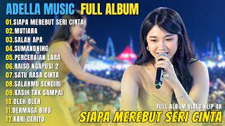 OM ADELLA FULL ALBUM DANGDUT HITS TERBARU || SIAPA MEREBUT SERI CINTA - MUTIARA - SALAH APA