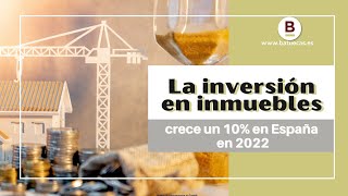 Inversión en inmuebles crece un 10% en  España este 2022