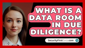 What Is A Data Room In Due Diligence? - SecurityFirstCorp.com