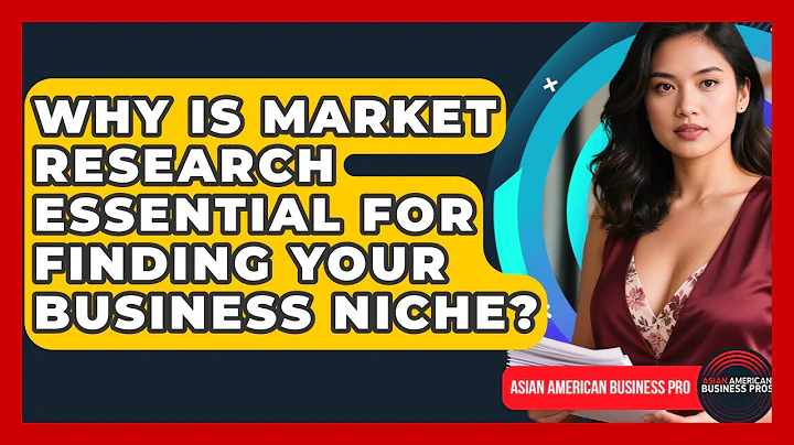 Why Is Market Research Essential For Finding Your Business Niche? - Asian American Business Pros