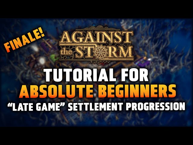 "Late Game" Settlement Progression - Tutorial for Absolute Beginners in Against the Storm - Part 4