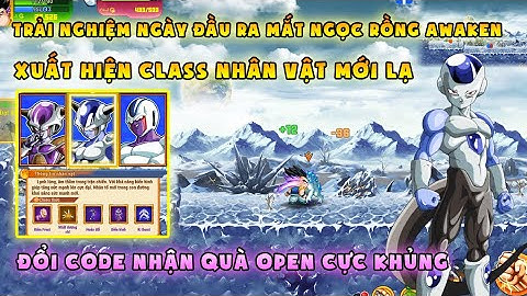 Ngọc Rồng Awaken - Trải nghiệm ngày đầu ra mắt quà cực chất, game có bản quyền | Xuất hiện class mới
