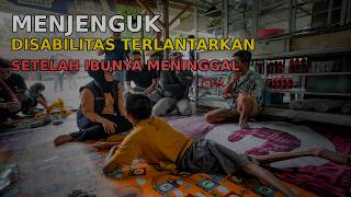 MENJENGUK ANAK DISABILITAS YANG TERLANTAR… SETELAH IBUNYA MENINGGAL