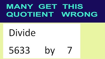 Divide     5633      by     7  many  get  this  quotient   wrong