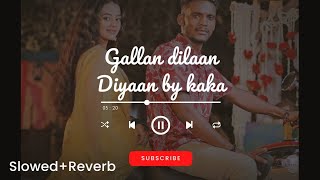 Gallan Dilan Diyan Song by Kaka (Slowed   Reverb) - Ethereal Rendition || punjabi latest songs#lofi