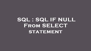 SQL : SQL IF NULL From SELECT statement