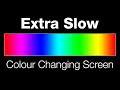 Extra Slow Colour changing screen - Lighting effect (1hr)