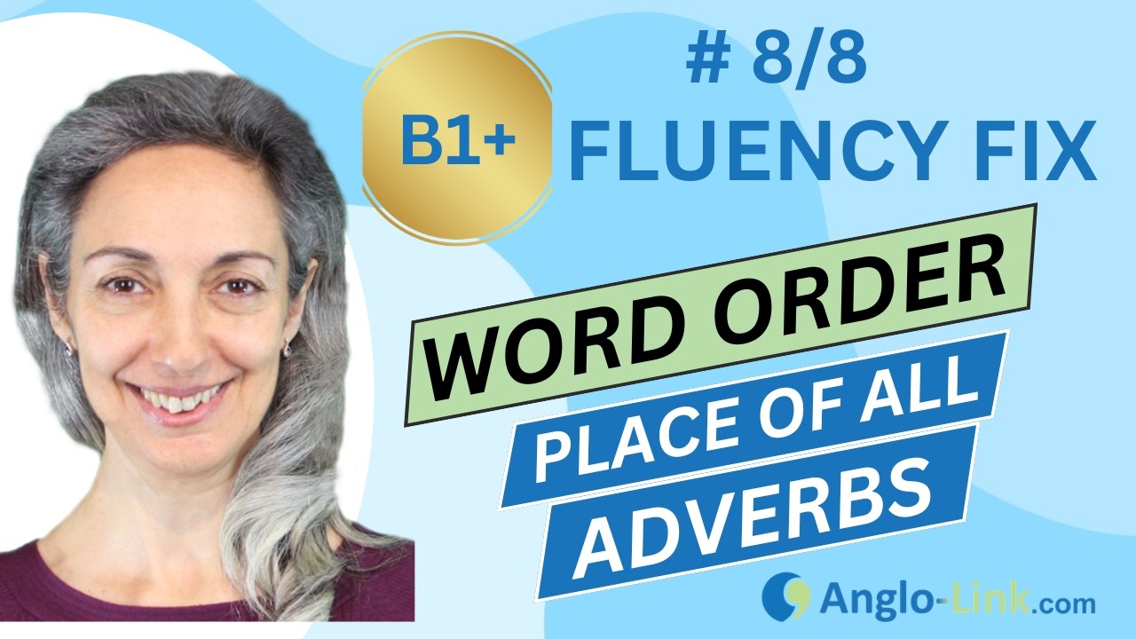 ENGLISH FLUENCY FIX | Word Order: Place of adverbs in a sentence | B1+ English course #8/8