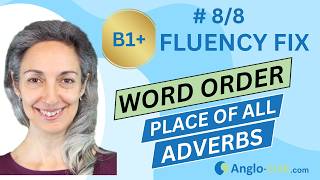 English Fluency Fix | Word Order: Place Of Adverbs In A Sentence | B1+ English Course #8/8