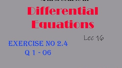 Differential Equations || Lec 16 || Exercise No 2.4:  Q 1 - 6