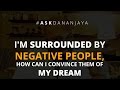 I&#39;m surrounded by negative people, how can I convince them of my dream? - Ask Dananjaya