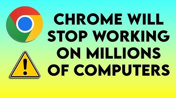 Chrome Will Stop Working On Millions Of Computers