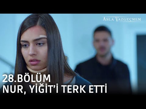 Nur, Yiğit'i terk ediyor! | Asla Vazgeçmem 28.Bölüm