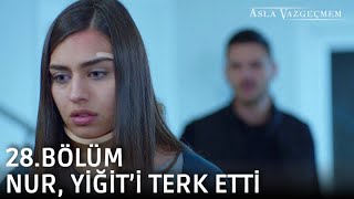 Nur, Yiğit'i terk ediyor! | Asla Vazgeçmem 28.Bölüm