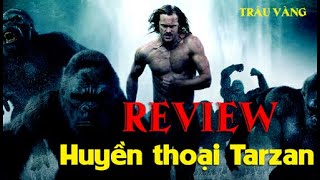 Review Phim: Huyền Thoại Tarzan 2022 | The Legend Of Tarzan | Trâu Vàng Review