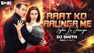Raat Ko Aaunga Main Tujhe Le Jaunga Main ( Remix ) DJ Smith | Salman Khan & Karisma Kapoor
